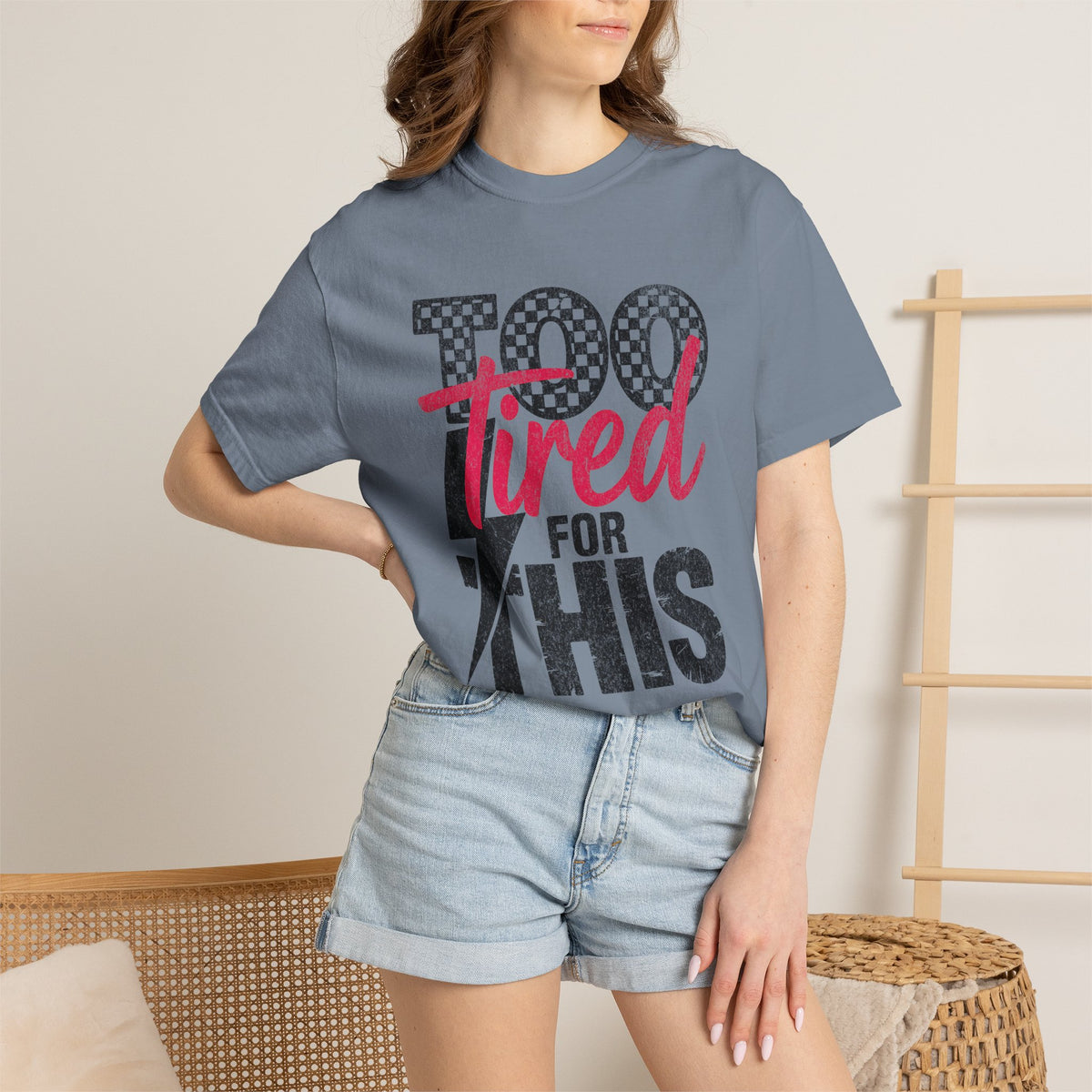 Too Tired for this Unisex Garment-Dyed T-shirt