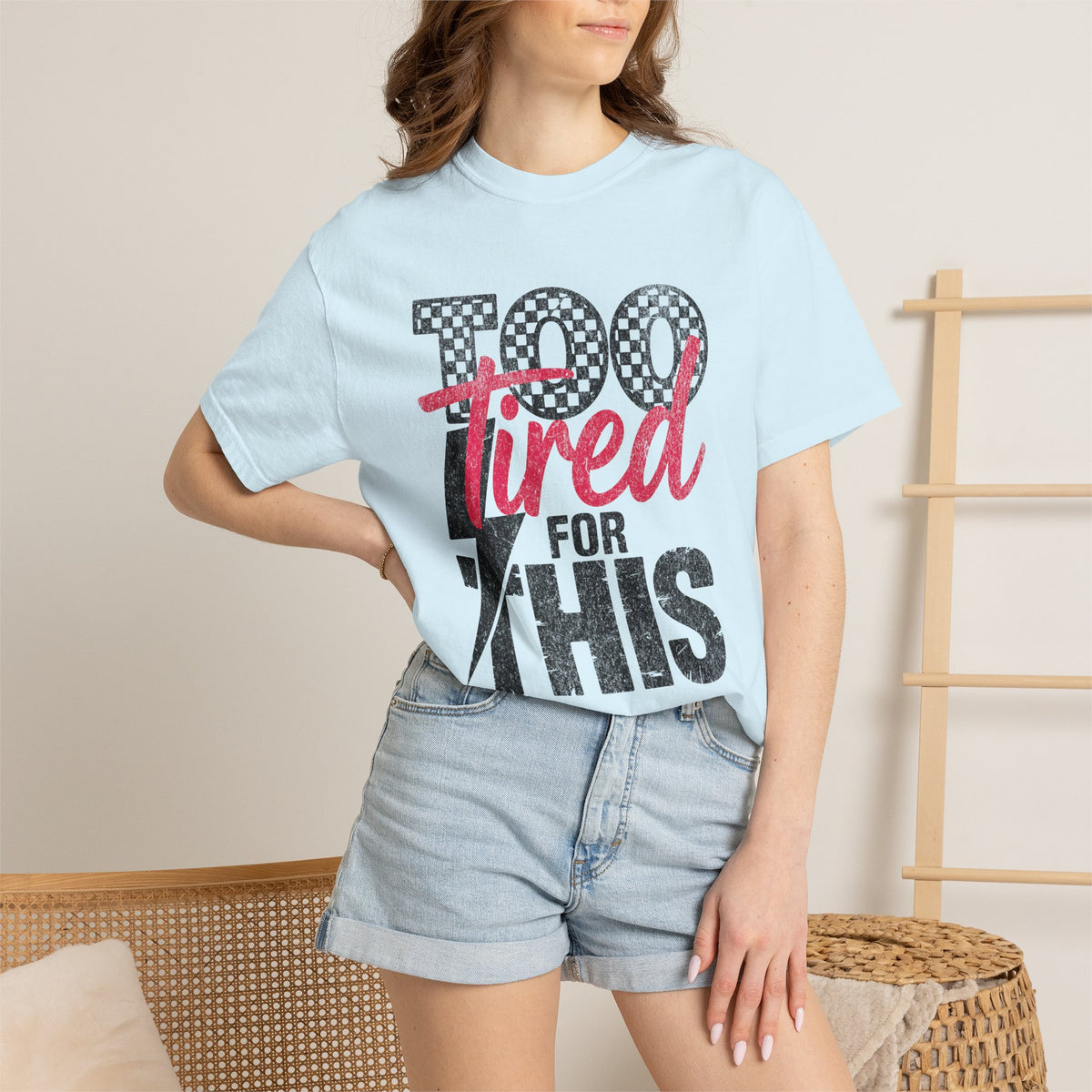 Too Tired for this Unisex Garment-Dyed T-shirt