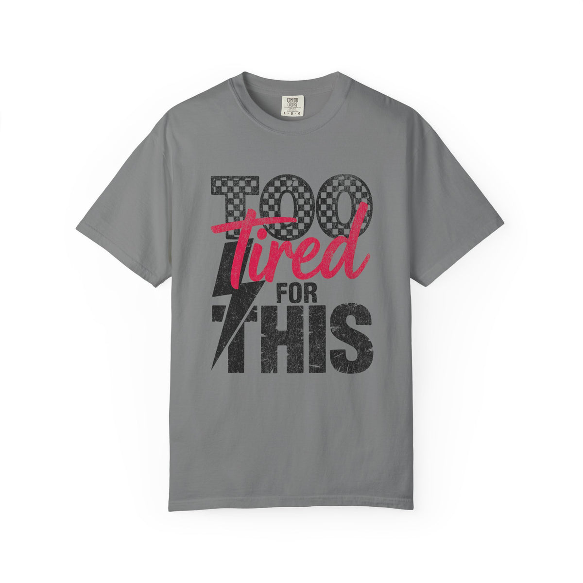 Too Tired for this Unisex Garment-Dyed T-shirt